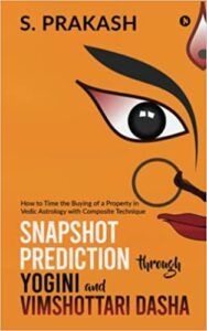 Snapshot Prediction through Yogini and Vimshottari Dasha: How to Time the Buying of a Property in Vedic Astrology with Composite Technique